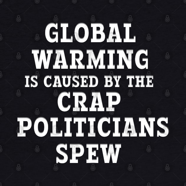 GLOBAL WARMING CAUSE BY CRAP POLITICIANS SPEW by Roly Poly Roundabout